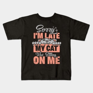 Sorry I Was Late My Cat Was Sitting On Me Kids T-Shirt